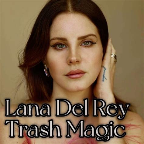 The Role of Trash Magic in Crafting Lana Del Rey's Spotify Persona